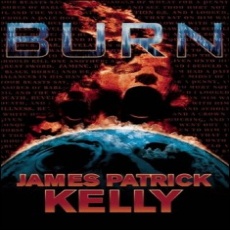 Burn James Patrick Kelly Burn James Patrick Kelly