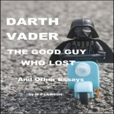 Darth Vader the Good Guy Who Lost Darth Vader the Good Guy Who Lost
